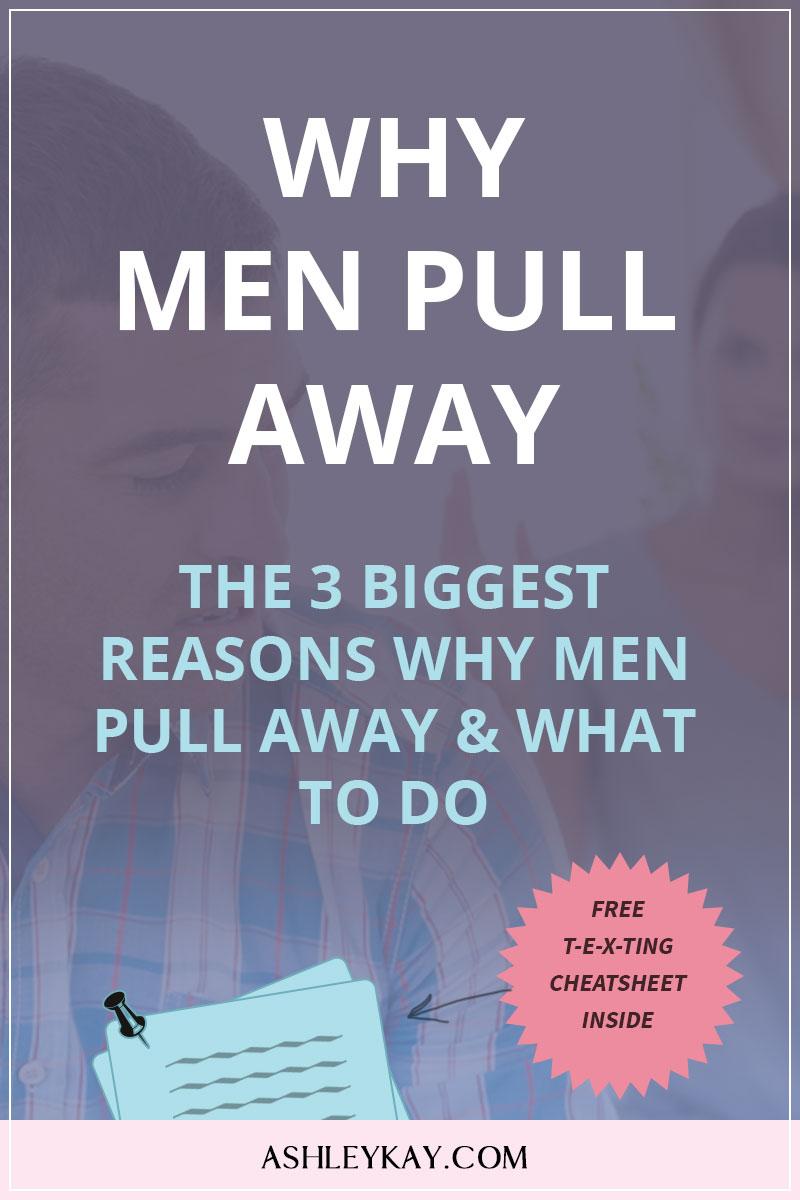 Why Men Pull Away The 3 Biggest Reasons Why Men Pull Away And What To Do Ashley Kay