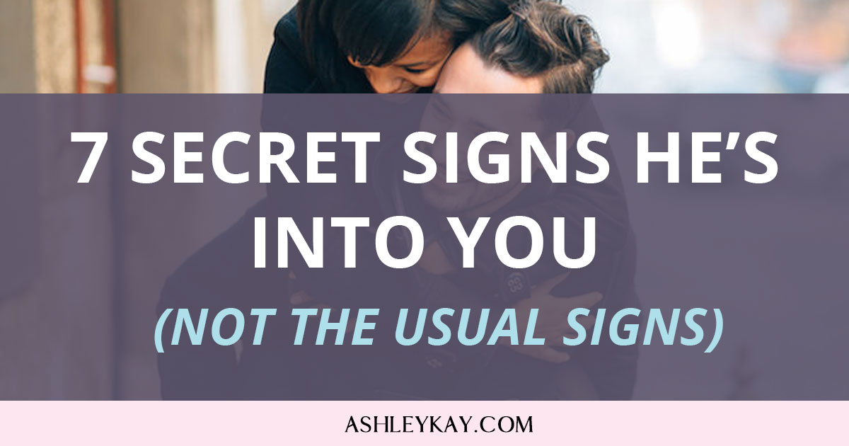 7 Secret Signs He S Into You Not The Usual Signs To Watch For Ashley Kay