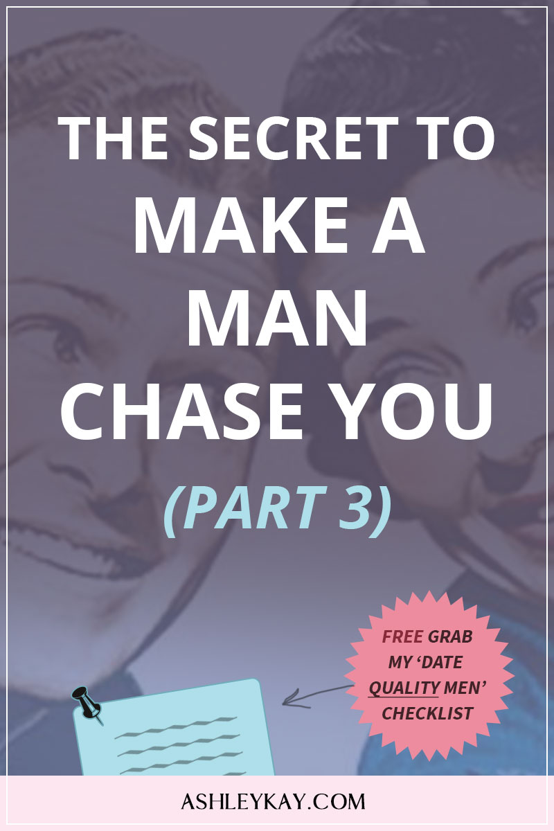 The Secret to Make Him Chase You (Part 3)