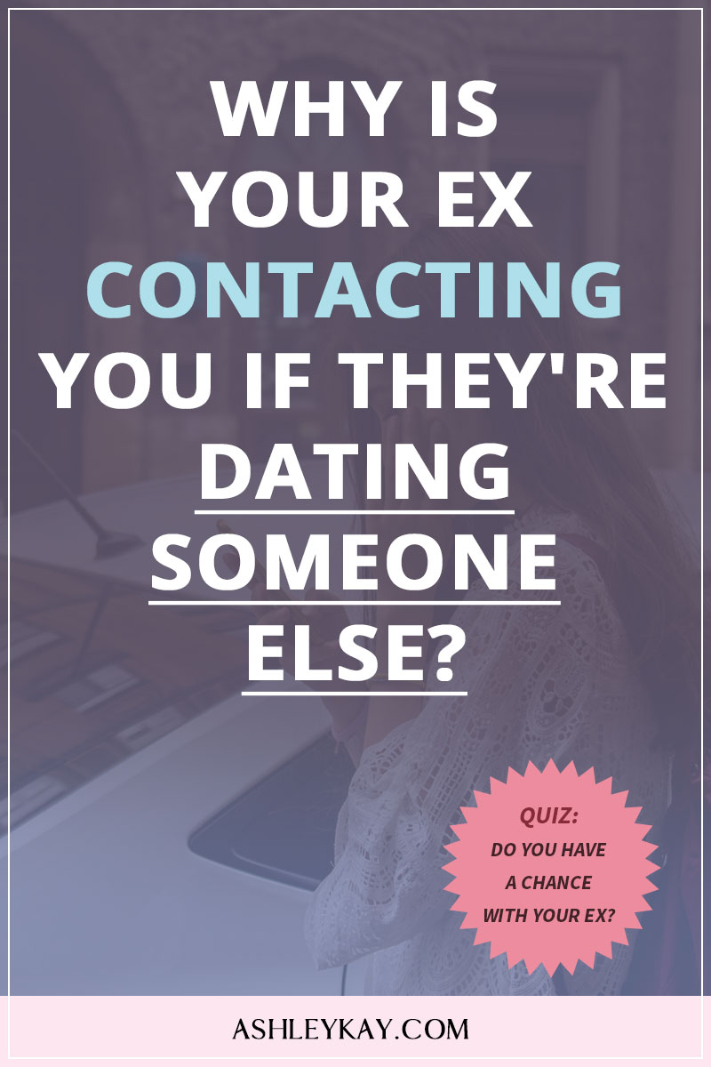 Why Is Your Ex Contacting You If Theyre Dating Someone Else Evolved