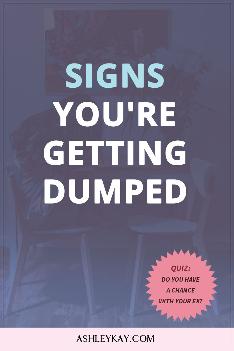 Signs Youre Getting Dumped Ashley Kay 